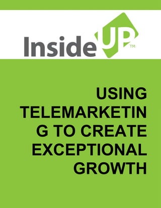 USING TELEMARKETING TO CREATE EXCEPTIONAL GROWTH  