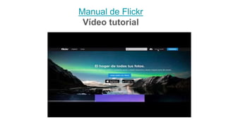 Manual de Flickr
Vídeo tutorial
 