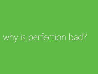 why is perfection bad?
 