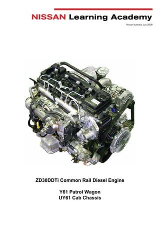 ZD30DDTi Common Rail Diesel Engine
Y61 Patrol Wagon
UY61 Cab Chassis
Nissan Australia. July 2008
 