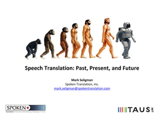 Speech Translation: Past, Present, and Future
Mark Seligman
Spoken Translation, Inc.
mark.seligman@spokentranslation.com
 