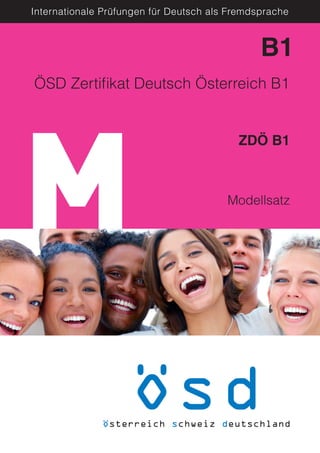 M
Internationale Prüfungen für Deutsch als Fremdsprache
Modellsatz
B1
ZDÖ B1
ÖSD Zertifikat Deutsch Österreich B1
 