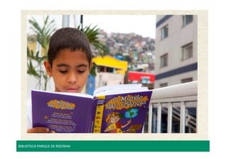 BIBLIOTECA PARQUE DE ROCINHA 
 