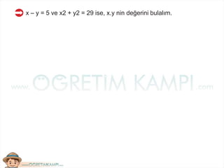 x – y = 5 ve x2 + y2 = 29 ise, x.y nin değerini bulalım.
 