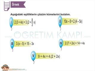 Aşağıdaki eşitliklerin çözüm kümelerini bulalım.
 