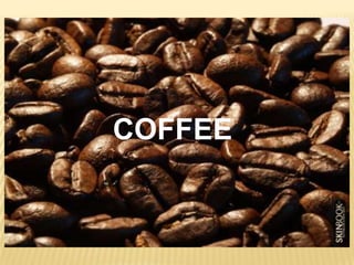 COFFEE
 