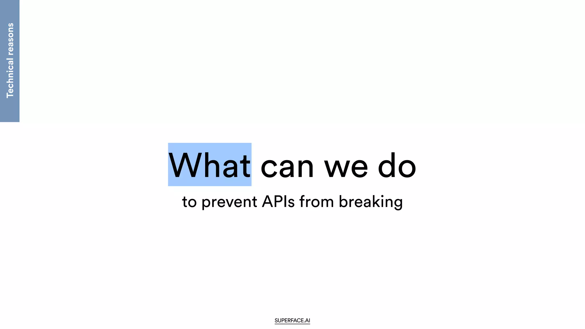 What can we do
SUPERFACE.AI
Technical
reasons
to prevent APIs from breaking
 