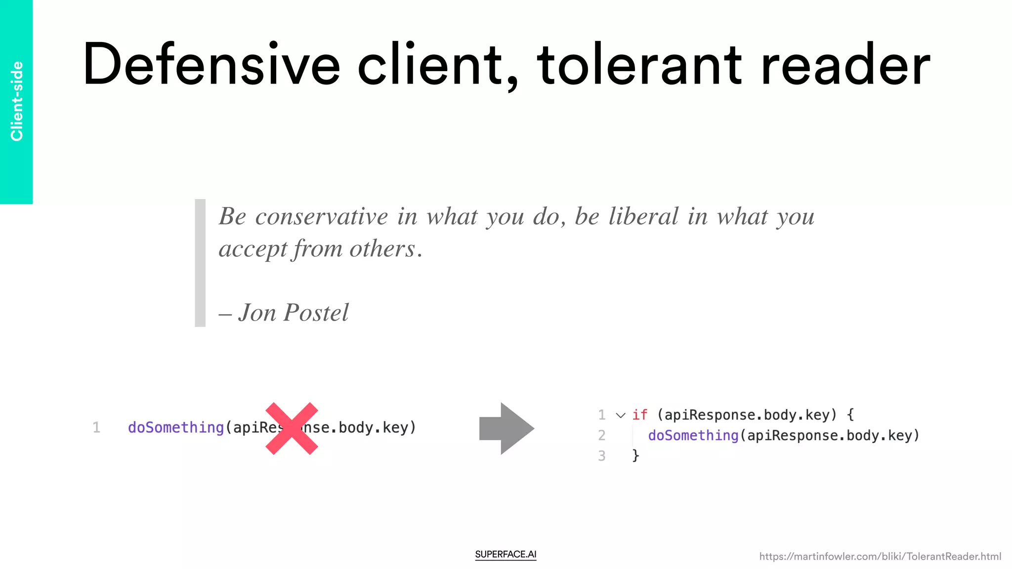 Defensive client, tolerant reader
Be conservative in what you do, be liberal in what you
accept from others.
 
 
– Jon Postel
https://martinfowler.com/bliki/TolerantReader.html
Client-side
SUPERFACE.AI
 