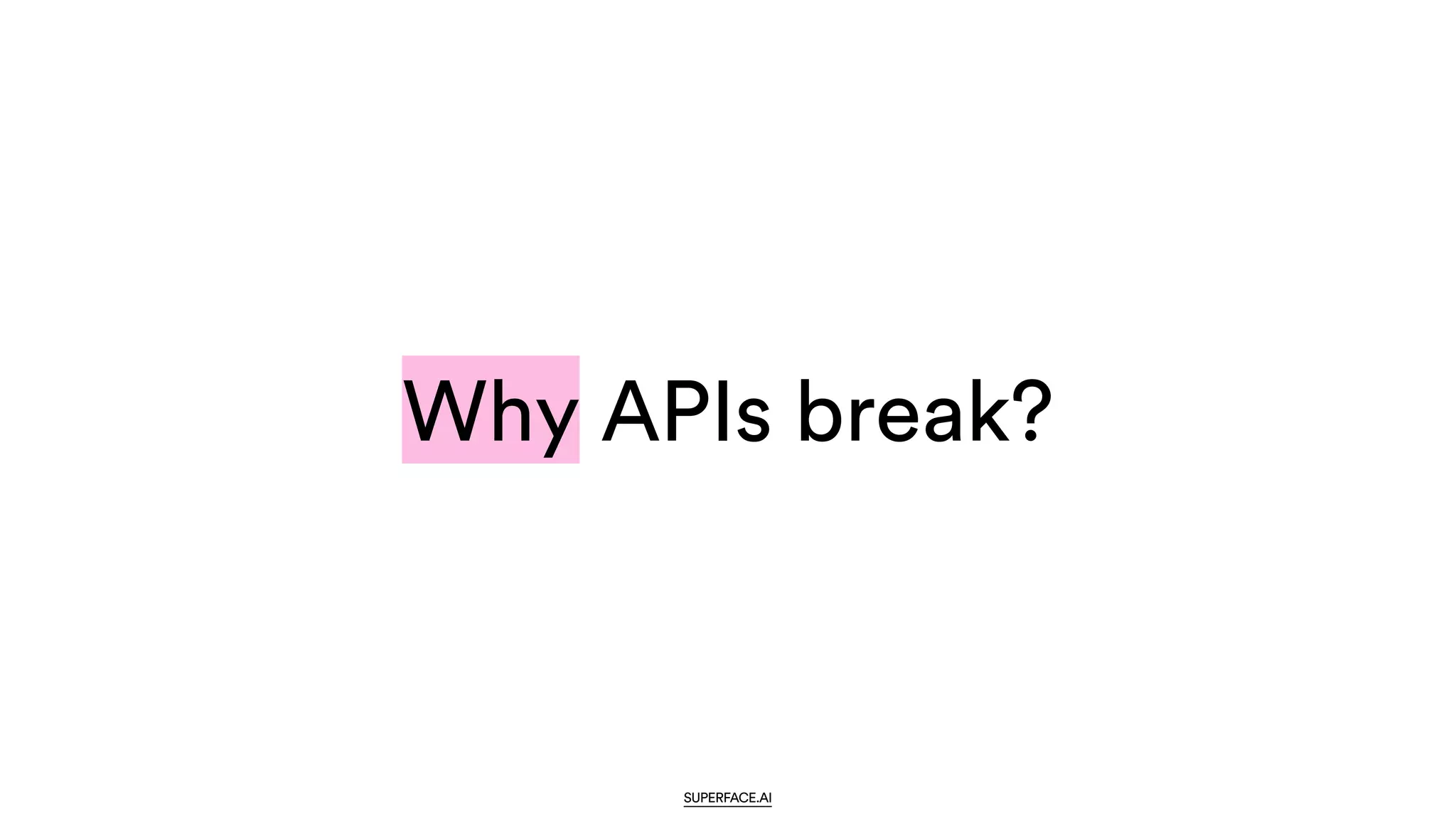 Why APIs break?
SUPERFACE.AI
 