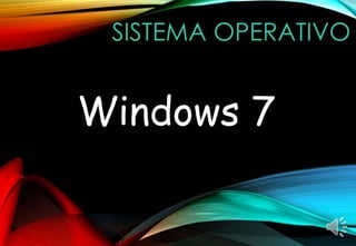 SISTEMA OPERATIVO 
Windows 7 
 
