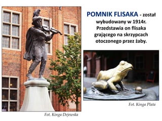 Pomnik Flisaka - został wybudowany w 1914r. Przedstawia on flisaka grającego na skrzypcach otoczonego przez żaby.,[object Object],Fot. Kinga Plata,[object Object],Fot. Kinga Dejewska,[object Object]