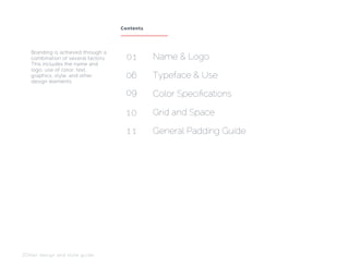 Name & Logo
Typeface & Use
Color Specifications
Grid and Space
General Padding Guide
Branding is achieved through a
combination of several factors.
This includes the name and
logo, use of color, text,
graphics, style, and other
design elements.
ZDNet design and style guide
Contents
 