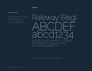 Use
The huge variety of font weights
and widths will ensure
immenense flexibility, and
consistency for the future
growth of the brand identity.
Raleway Family
ZDNet design and style guide
Typeface
Raleway (Reg)
ABCDEF
abcd1234ABCDEFGHIJKLMOPQRSTUVWXYZ
abcdefghijklmnopqrstuvwxyz
1234567890!@#$%^&*()
On all secondary text, including content labels
 