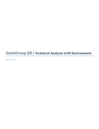 SmithGroup JJR | Technical Analysis of BI Environment
Version 1.0
 