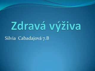 Silvia Cabadajová 7.B
 