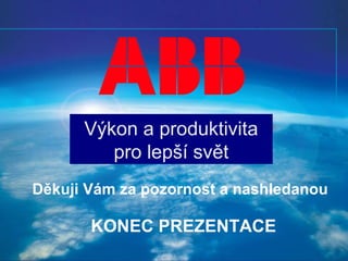 EPR ProduktübersichtEPR Produktübersicht
Výkon a produktivita
pro lepší svět
Děkuji Vám za pozornost a nashledanou
KONEC PREZENTACE
 