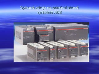 Spínané zdroje na primární straněSpínané zdroje na primární straně
vyráběné ABBvyráběné ABB
 