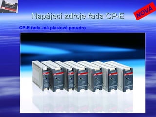 Napájecí zdroje řada CP-ENapájecí zdroje řada CP-E
CP-E řada má plastové pouzdro
NOVÁ
 
