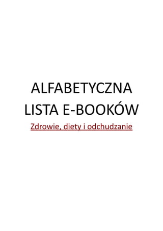 ALFABETYCZNA
LISTA E-BOOKÓW
Zdrowie, diety i odchudzanie
 