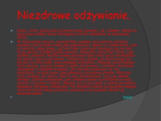 Niezdrowe odżywianie.
   Dzieci, które jedzą dużo przetworzonej żywności, np. chipsów i słodyczy,
    mają nieco niższy iloraz inteligencji niż ich rówieśnicy na zdrowszej
    diecie.
   W dzisiejszym świecie, wyzwoliliśmy zupełnie inną kulturę jedzenie
    niestety, nie do końca taką jaka powinna być. Mowa tu o obżarstwie, jest
    to niestety jakaś plaga i już nie tylko rozprzestrzeniająca się na inne
    kraje oprócz Stanów Zjednoczonych. Wszystko robią Fast fordy, czyli
    szybkie jedzenie. Bardzo modne ponieważ sami takie życie prowadzimy i
    nie mamy czasu na gotowanie. Pamiętajmy jednak, że skutki mogą być
    bardzo nie obliczalne, poza nadwagą oczywiście. Zdajemy sobie bowiem
    tylko sprawę, że poza otyłością mamy doczynienia z wieloma chorobami
    związanymi z układem krążenia, jak choroba wieńcowa czy też
    miażdżyca, za duża masa ciała powoduje obciążenie stawów. Wyliczać
    tutaj możemy bez końca. Warto więc zainwestować tutaj we własne
    zdrowie. Zdrowe odżywianie jest szalenie ważne w profilaktyce wielu
    chorób, w leczeniu otyłości. Musimy już od początku w szkole prowadzić
    kampanię zdrowego odżywiania. Nie możemy bowiem od początku wpajać
    dzieciom niezdrowego jedzenia, ponieważ w przyszłości skutki są
    niewyobrażalne.
                                                                  Powrót
 