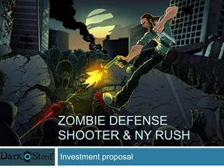 ZOMBIE DEFENSE
SHOOTER & NY RUSH
Investment proposal

 