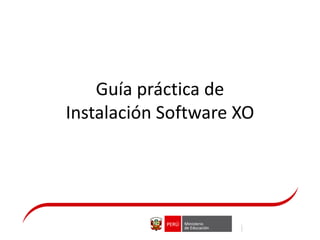 Guía práctica de
Instalación Software XO
 