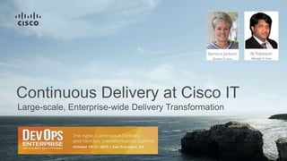 Large-scale, Enterprise-wide Delivery Transformation
Continuous Delivery at Cisco IT
 
