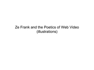 Ze Frank and the Poetics of Web Video (illustrations) 