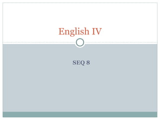 SEQ 8
English IV
 