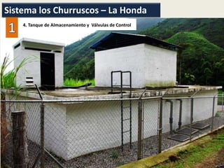 4. Tanque de Almacenamiento y Válvulas de Control
Sistema los Churruscos – La Honda
 