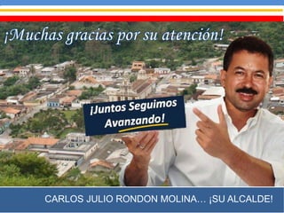 CARLOS JULIO RONDON MOLINA… ¡SU ALCALDE!
 