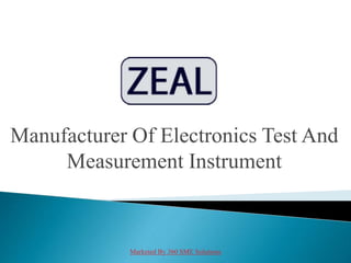 Manufacturer Of Electronics Test And
Measurement Instrument
Marketed By 360 SME Solutions
 