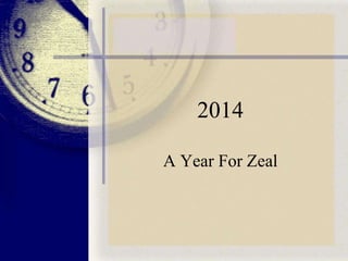 2014
A Year For Zeal

 