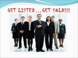 GET LISTED…GET SOLD!!! 