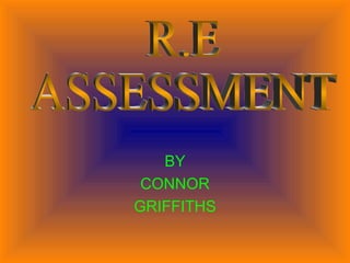 BY CONNOR GRIFFITHS R.E ASSESSMENT 
