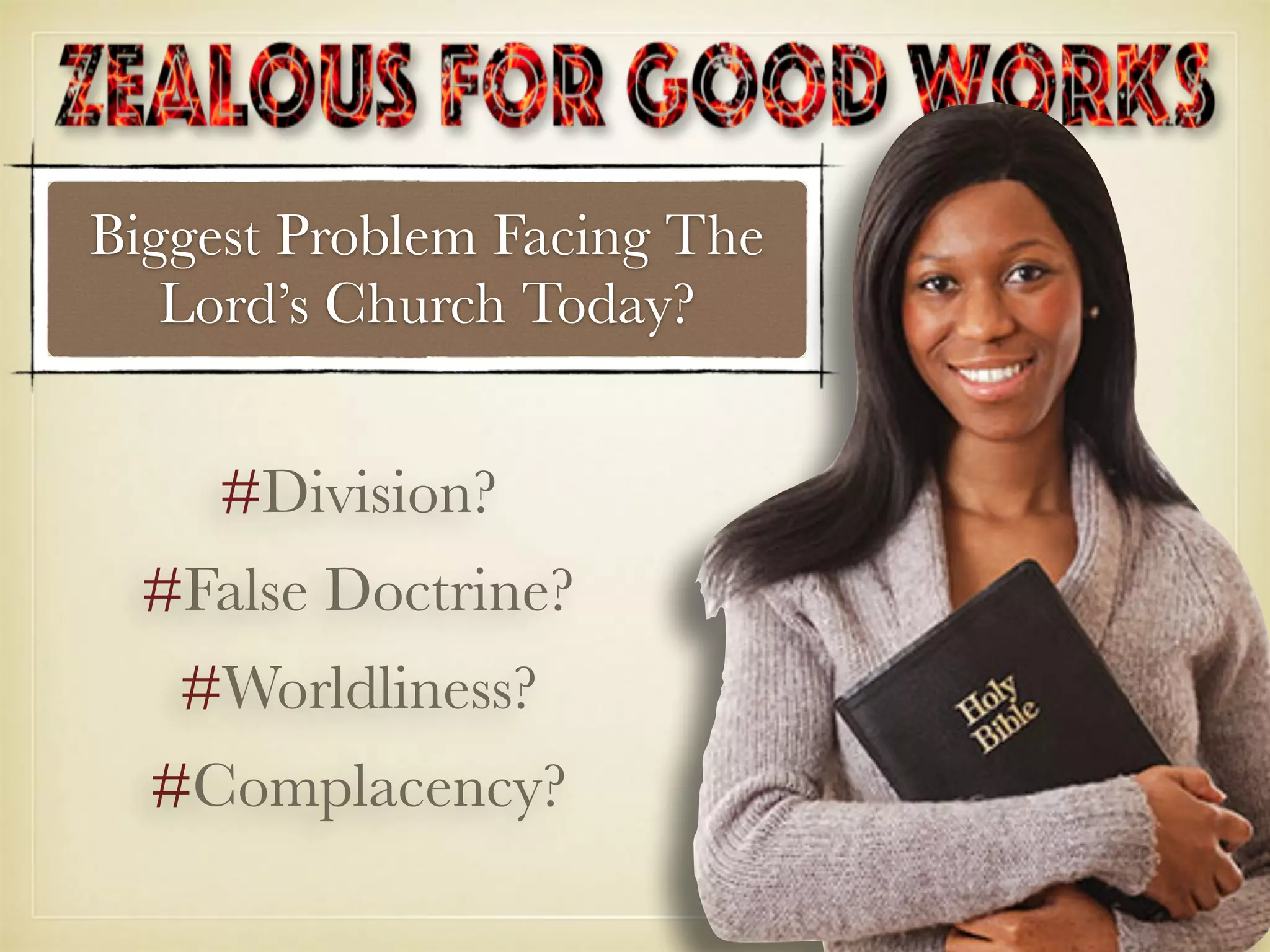 Biggest Problem Facing The
Lord’s Church Today?
#Division?
#False Doctrine?
#Worldliness?
#Complacency?
 