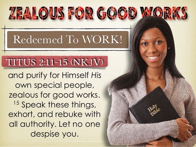 being zealous for good works zealous of good works