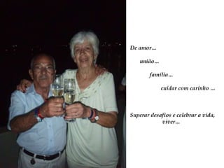 De amor…união…família…                      cuidar comcarinho …Superar desafios e celebrar a vida,viver…