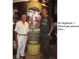 De elegância  eFineza que poucosTem…