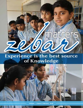 Volume - 1 Issue-2 February 2018
zebarmatters
Experience is the best source
of Knowledge
 