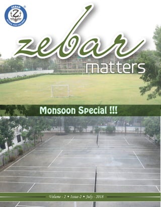 zebarmatters
Volume - 2 • Issue-2 • July - 2018
Monsoon Special !!!
 