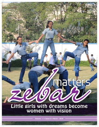 Volume - 1 • Issue-3 • March - 2018
zebarmatters
Little girls with dreams become
women with vision
 