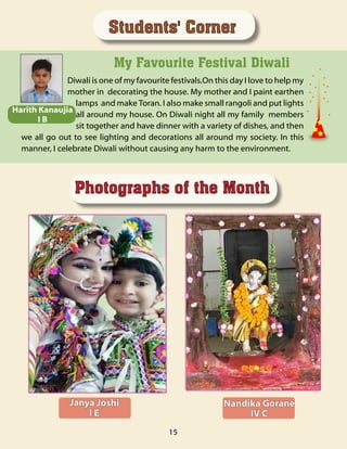 Students' Corner
Diwali is one of my favourite festivals.On this day I love to help my
mother in  decorating the house. My...