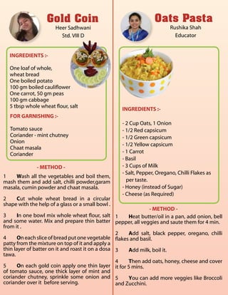 Gold Coin
Heer Sadhwani
Std. VIII D
1	 Wash all the vegetables and boil them,
mash them and add salt, chilli powder,garam
...