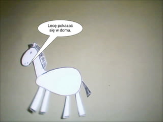 Lecę pokazać się w domu. 