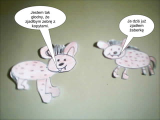 Jestem tak głodny, że zjadłbym zebrę z kopytami. Ja dziś już zjadłem żeberkę 