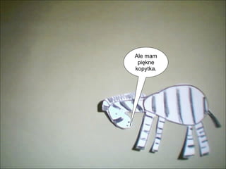 Ale mam piękne kopytka. 