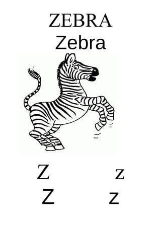 ZEBRA
Zebra

Z
Z

z
z

 