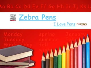 Zebra Pens
         I Love Pens
 