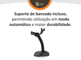 Suporte de bancada incluso,
permitindo utilização em modo
automático e maior durabilidade.
 